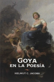 Goya En La Poesía. Recepción E Interpretación Literaria De Su Obra