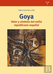 Goya. Valor Y Símbolo Del Exilio Republicano Español