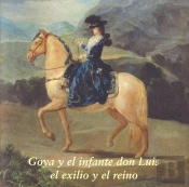 Goya Y El Infante Don Luis: El Exilio Y El Reino