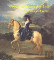 Goya Y El Infante Don Luis: El Exilio Y El Reino