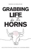 Grabbing Life By The Horns - And Other Patient Stories Of A Neurosurgeon