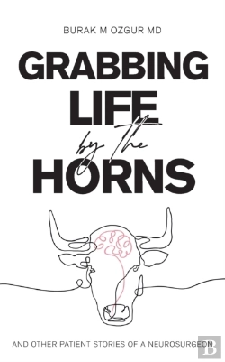 Bertrand.pt - Grabbing Life By The Horns - And Other Patient Stories Of A Neurosurgeon