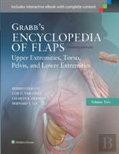 Grabb'S Encyclopedia Of Flaps: Upper Extremities, Torso, Pelvis, And Lower Extremities