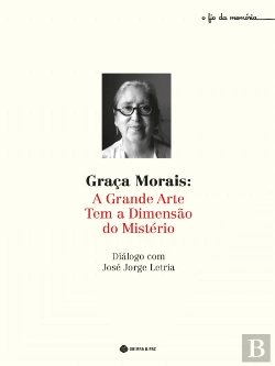 Bertrand.pt - Graça Morais: a Grande Arte Tem a Dimensão do Mistério