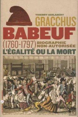 Bertrand.pt - Gracchus Babeuf, L'Égalité Ou La Mort. Biographie Non-Autorisée (1760-1797)