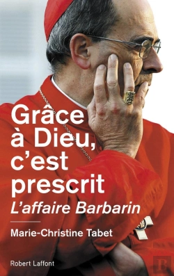 Bertrand.pt - Grâce À Dieu, C'Est Prescrit ; L'Affaire Barbarin