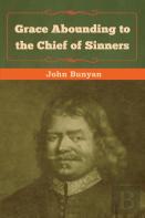 Grace Abounding To The Chief Of Sinners