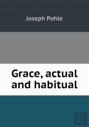 Grace, Actual And Habitual