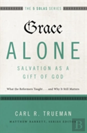 Grace Alone---Salvation As A Gift Of God