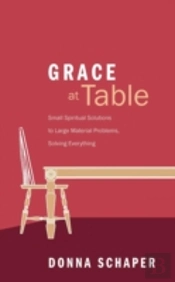 Grace At Table: Small Spiritual Solutions To Large Material Problems, Solving Everything