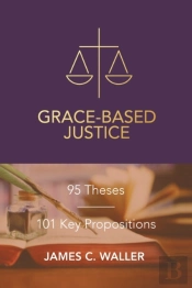 Grace-Based Justice: 95 Theses For Today