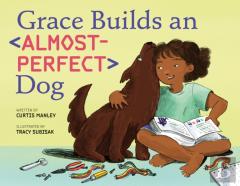 Grace Builds An Almost-Perfect Dog