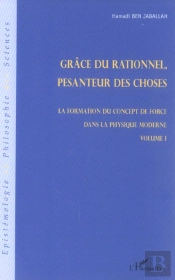Grace Du Rationnel, Pesanteur Des Choses ; La Formation Du Concept De Force Dans La Physique Moderne T.1