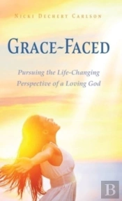 Grace-Faced: Pursuing The Life-Changing