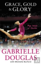 Grace, Gold, And Glory My Leap Of Faith