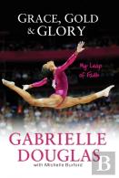 Grace, Gold, And Glory My Leap Of Faith