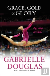Grace, Gold, And Glory My Leap Of Faith