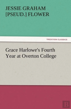 Bertrand.pt - Grace Harlowe'S Fourth Year At Overton College