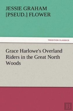 Bertrand.pt - Grace Harlowe'S Overland Riders In The Great North Woods