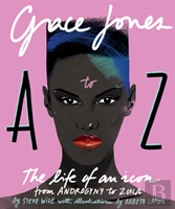 Grace Jones A To Z: The Life Of An Icon - From Androgyny To Zula
