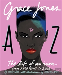 Bertrand.pt - Grace Jones A To Z: The Life Of An Icon - From Androgyny To Zula