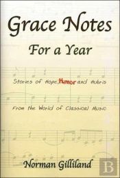 Grace Notes For A Year-Stories Of Hope Humor And Hubris From The World Of Classical