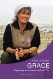 Grace. Pilgrimage For A Future Without War