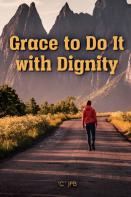 Grace To Do It With Dignity