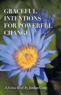 Graceful Intentions For Powerful Change
