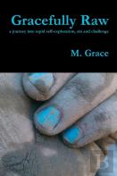 Gracefully Raw - A Journey Into Rapid Self-Exploration, Sin And Challenge