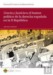 Gracia Y Justicia O El Humor Político De La Derecha Española En La Ii República