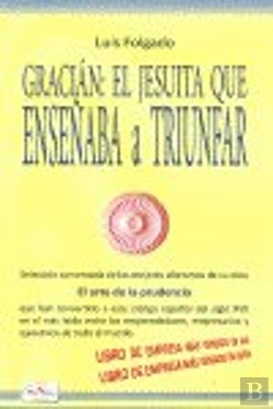Bertrand.pt - Gracian, El Jesuita Que Enseñaba A Truinfar