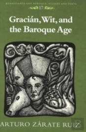 Gracian, Wit, And The Baroque Age