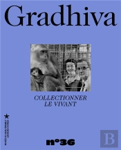 Gradhiva 36 - Collectionner Le Vivant - Revue D'Anthropologie Et D'Histoire Des Arts