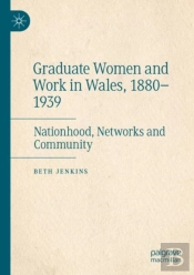 Graduate Women And Work In Wales, 1880â€“1939