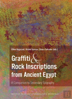 Bertrand.pt - Graffiti And Rock Inscriptions From Ancient Egypt : A Companion To Secondary Epigraphy