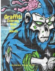 Graffiti Coloring Book For Adults - Fun Coloring Pages With Graffiti Street Art Such As Drawings, Fonts, Quotes And More!