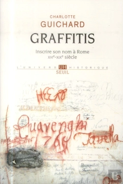 Bertrand.pt - Graffitis ; Inscrire Son Nom À Rome (Xvie-Xixe Siècles)