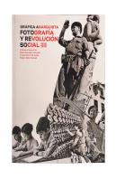 Gráfica Anarquista. Fotografía Y Revolución Social (1936-1939)