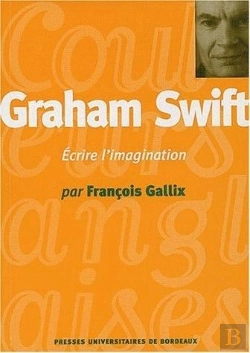 Bertrand.pt - Graham Swift : Écrire L'Imagination