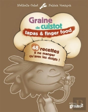 Graine De Cuistot ; Tapas & Finger Food ; 48 Recettes À Ne Manger Qu'Avec Les Doigts