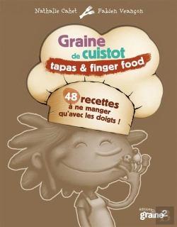 Bertrand.pt - Graine De Cuistot ; Tapas & Finger Food ; 48 Recettes À Ne Manger Qu'Avec Les Doigts