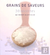 Grains De Saveur, 30 Recettes Qui Donnent Du Sel A La Vie