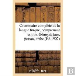 Bertrand.pt - Grammaire Complete De La Langue Turque, Comprenant Les Trois Elements Turc, Persan, Arabe