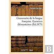 Grammaire De La Langue Francaise, Ramenee Aux Principes Les Plus Simples
