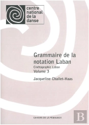 Grammaire De La Notation Laban. Volume 3 Cinetographie Laban