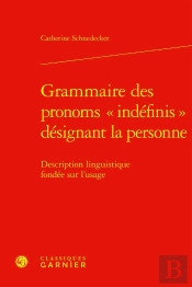Grammaire Des Pronoms « Indéfinis » Désignant La Personne : Description Linguistique Fondée Sur L'Usage