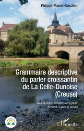 Grammaire Descriptive Du Parler Croissantin De La Celle-Dunoise (Creuse) : Avec Quelques Données Sur Le Parler De Saint-Sulpice-Le-Dunois