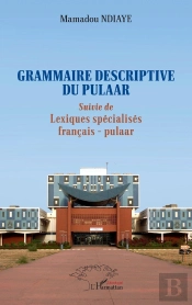 Grammaire Descriptive Du Pulaar ; Lexiques Spécialisés Français