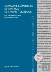 Grammaire Elementaire Et Pratique Du Sanskrit Classique - Avec Exercices Corriges Et Textes Explique